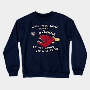 Inspirational Anglerfish Be the Light You Wish To See In The Dark Crewneck Sweatshirt